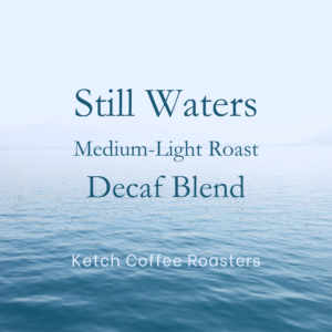 Still Waters Decaf Blend: Medium-Light Roast