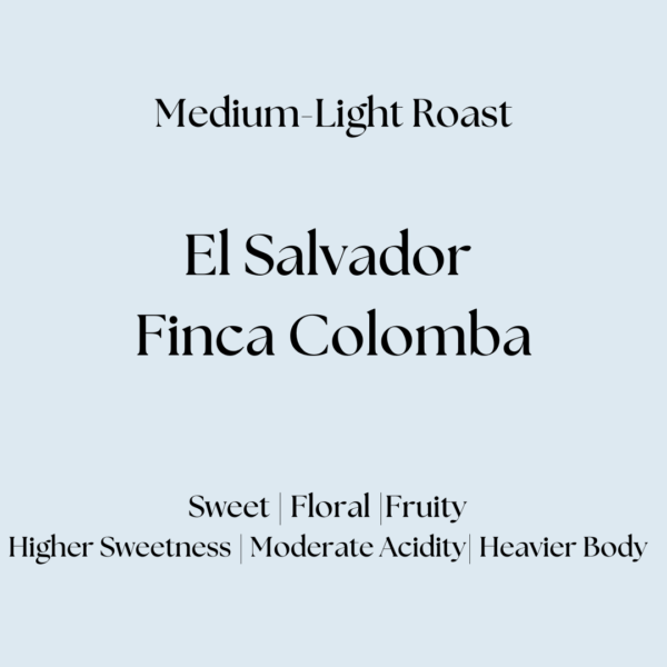 Ketch Coffee Roasters product image for our medium light roast El Salvador Finca Colombia with flavor notes of sweet, floral, and fruity with higher sweetness, moderate acidity, and heavier body