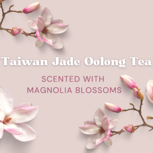 Taiwan Jade Oolong Tea: Scented with Magnolia Blossoms (2 ounces)